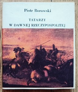 Piotr Borawski • Tatarzy w dawnej Rzeczypospolitej 