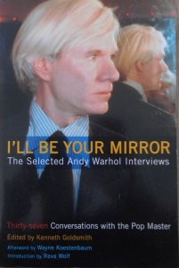 I'll be Your Mirror • The Selected Andy Warhol Interviews 1962-1987