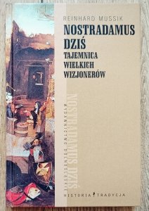 Reinhard Mussik • Nostradamus dziś. Tajemnica wielkich wizjonerów