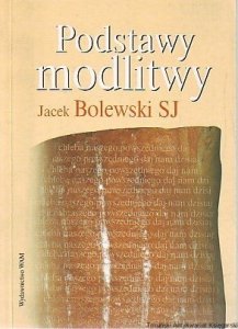 Jacek Bolewski SJ • Podstawy modlitwy