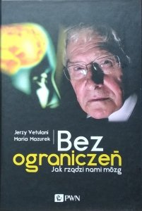 Jerzy Vetulani • Bez ograniczeń. Jak rządzi nami mózg