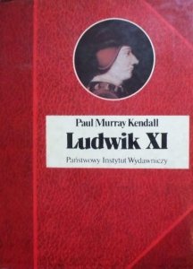 Paul Murray Kendall • Ludwik XI