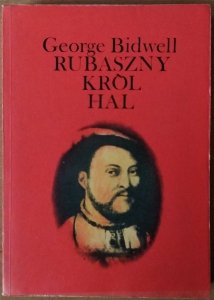 George Bidwell • Rubaszny król Hal [Henryk VIII]