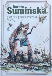Dorota Sumińska • Jak jeż Jerzy został tatą