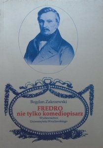 Bogdan Zakrzewski • Fredro, nie tylko komediopisarz