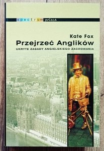 Kate Fox • Przejrzeć Anglików. Ukryte zasady angielskiego zachowania