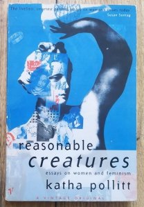 Katha Pollitt • Reasonable Creatures. Essays on Women and Feminism
