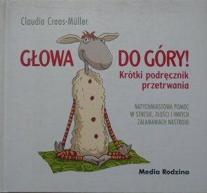 Claudia Croos-Muller • Głowa do góry! Krótki podręcznik przetrwania