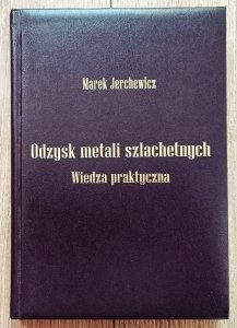Marek Jerchewicz • Odzysk metali szlachetnych. Wiedza praktyczna