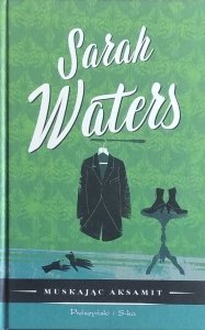 Sarah Waters • Muskając aksamit