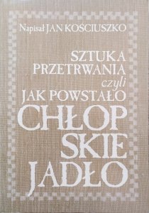 Jan Kościuszko • Sztuka przetrwania, czyli jak powstało Chłopskie Jadło