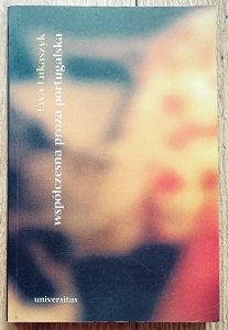 Ewa Łukaszyk • Współczesna proza portugalska. Tematy, problemy, obsesje 1939-1999