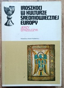 Jerzy Strzelczyk • Iroszkoci w kulturze średniowiecznej Europy