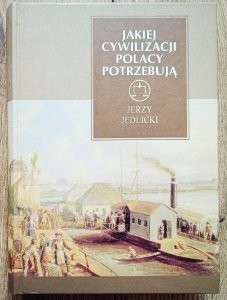 Jerzy Jedlicki • Jakiej cywilizacji Polacy potrzebują