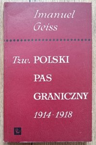 Imanuel Geiss • Tzw. polski pas graniczny 1914-1918