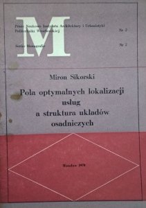 Miron Sikorski • Pola optymalnych lokalizacji usług a struktura układów osadniczych