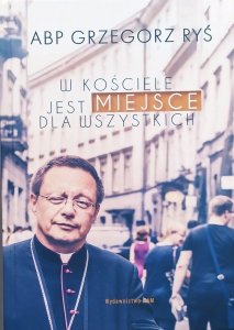 ABP Grzegorz Ryś • W kościele jest miejsce dla wszystkich