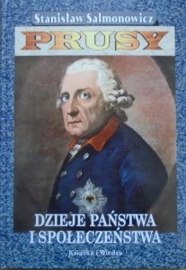 Stanisław Salmonowicz • Prusy. Dzieje państwa i społeczeństwa