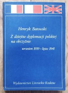 Henryk Batowski • Z dziejów dyplomacji polskiej na obczyźnie 1939-1941