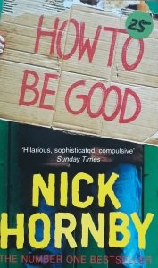 Nick Hornby • How To Be Good