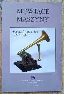 Mówiące maszyny. Fonograf - gramofon (1877-1929)