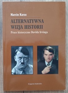 Marcin Karas • Alternatywna wizja historii. Prace historyczne Davida Irvinga