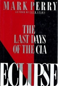 Mark Perry • Eclipse: The Last Days Of The CIA