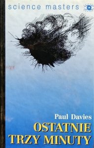 Paul Davies • Ostatnie trzy minuty. O ostatecznym losie Wszechświata 
