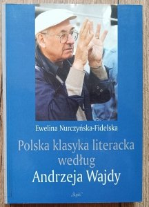Ewelina Nurczyńska-Fidelska • Polska klasyka literacka według Andrzeja Wajdy / dedykacja autorska
