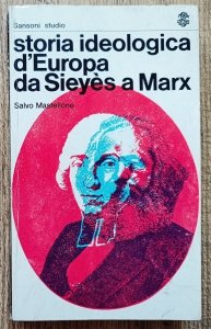 Salvo Mastellone • Storia ideologica d'Europa da Sieyes a Marx