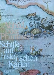 Herbert Ewe • Abbild oder Phantasie Schiffe auf historischen Karten