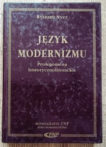 Ryszard Nycz • Język modernizmu. Prolegomena historycznoliterackie 