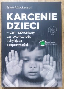 Sylwia Różycka-Jaroś • Karcenie dzieci - czyn zabroniony czy okoliczność uchylająca bezprawność?