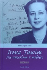 Anna Augustyniak • Irena Tuwim. Nie umarłam z miłości