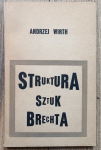 Andrzej Wirth • Struktura sztuk Brechta