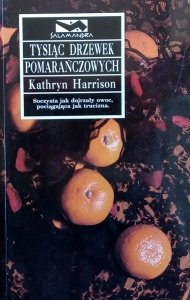 Kathryn Harrison • Tysiąc drzewek pomarańczowych