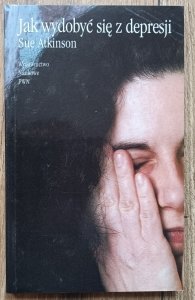 Sue Atkinson • Jak wydobyć się z depresji