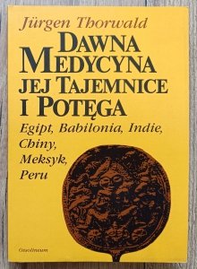 Jurgen Thorwald • Dawna medycyna: jej tajemnice i potęga