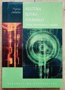 Hanna Jadacka • Kultura języka polskiego. Fleksja, słowotwórstwo, składnia