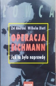 Zvi Aharoni, Wilhelm Dietl • Operacja Eichmann. Jak było naprawdę