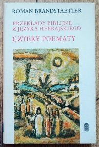Roman Brandstaetter • Cztery poematy. Przekłady biblijne z języka hebrajskiego