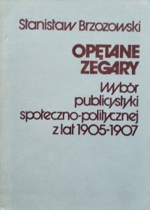 Stanisław Brzozowski • Opętane zegary. Wybór publicystyki społeczno-politycznej z lat 1905-1907