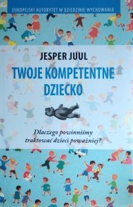 Jesper Juul • Twoje kompetentne dziecko
