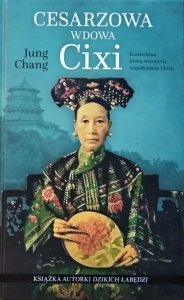 Jung Chang • Cesarzowa wdowa Cixi. Konkubina, która stworzyła współczesne Chiny 