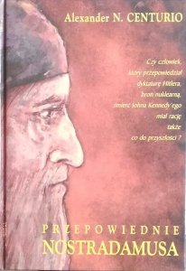 Alexander Centurio • Przepowiednie Nostradamusa