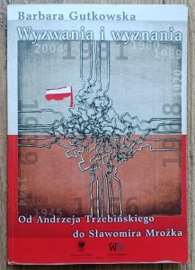 Barbara Gutkowska • Wyzwania i wyznania. Od Andrzeja Trzebińskiego do Sławomira Mrożka