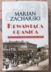 Marian Zacharski • Krwawiąca granica. Kulisy wywiadu II RP