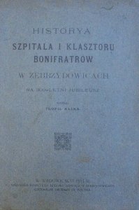 Teofil Klima • Historya szpitala i klasztoru Bonifratrów w Zebrzydowicach na 300-letni jubileusz