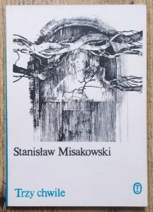 Stanisław Misakowski • Trzy chwile