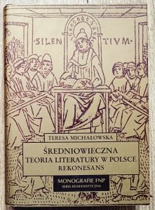 Teresa Michałowska • Średniowieczna teoria literatury w Polsce. Rekonesans